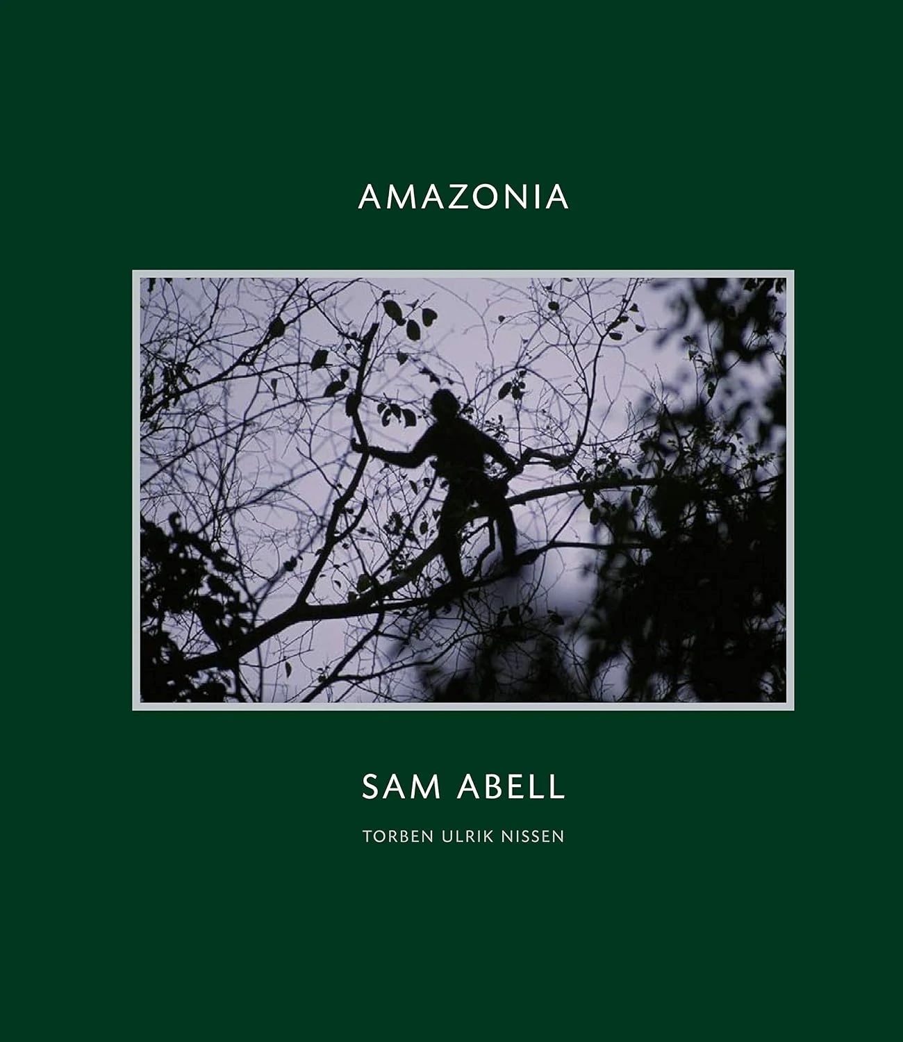 Amazonia by Sam Abell and Torben Ulrik Nissen, book cover
